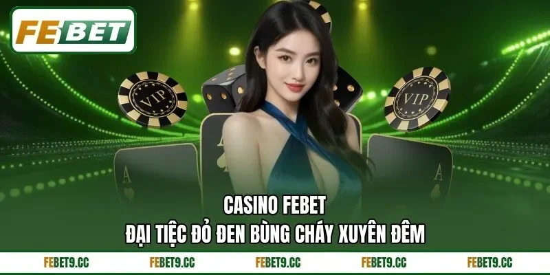 Casino Feb88 – Đại Tiệc Đỏ Đen Bùng Cháy Xuyên Đêm 1 Casino Feb88 – Đại Tiệc Đỏ Đen Bùng Cháy Xuyên Đêm
