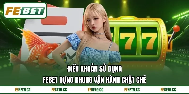 Điều Khoản Sử Dụng Feb88 Dựng Khung Vận Hành Chặt Chẽ