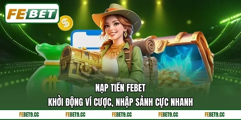 Nạp Tiền Feb88 - Khởi Động Ví Cược, Nhập Sảnh Cực Nhanh