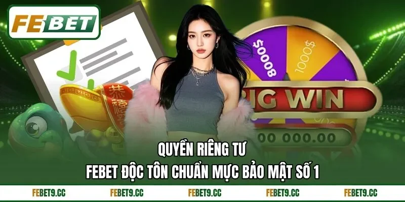 Quyền Riêng Tư Febet Độc Tôn Chuẩn Mực Bảo Mật Số 1 1 Quyền Riêng Tư Febet Độc Tôn Chuẩn Mực Bảo Mật Số 1