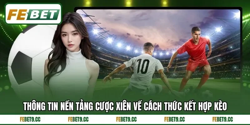 Cược Xiên Feb88 Tạo Cơ Hội Chinh Phục Kèo Đấu Hấp Dẫn 2 Khái niệm cược xiên trong cá cược thể thao